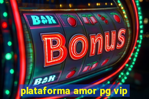 plataforma amor pg vip